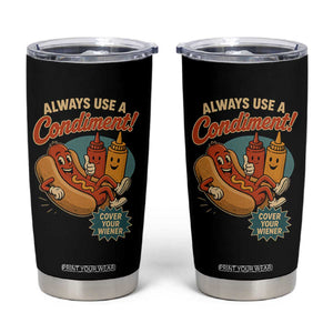 Always Use A Condiment Cover Your Wiener Funny Hot Dog Tumbler Cup