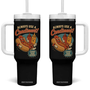 Always Use A Condiment Cover Your Wiener Funny Hot Dog Tumbler With Handle
