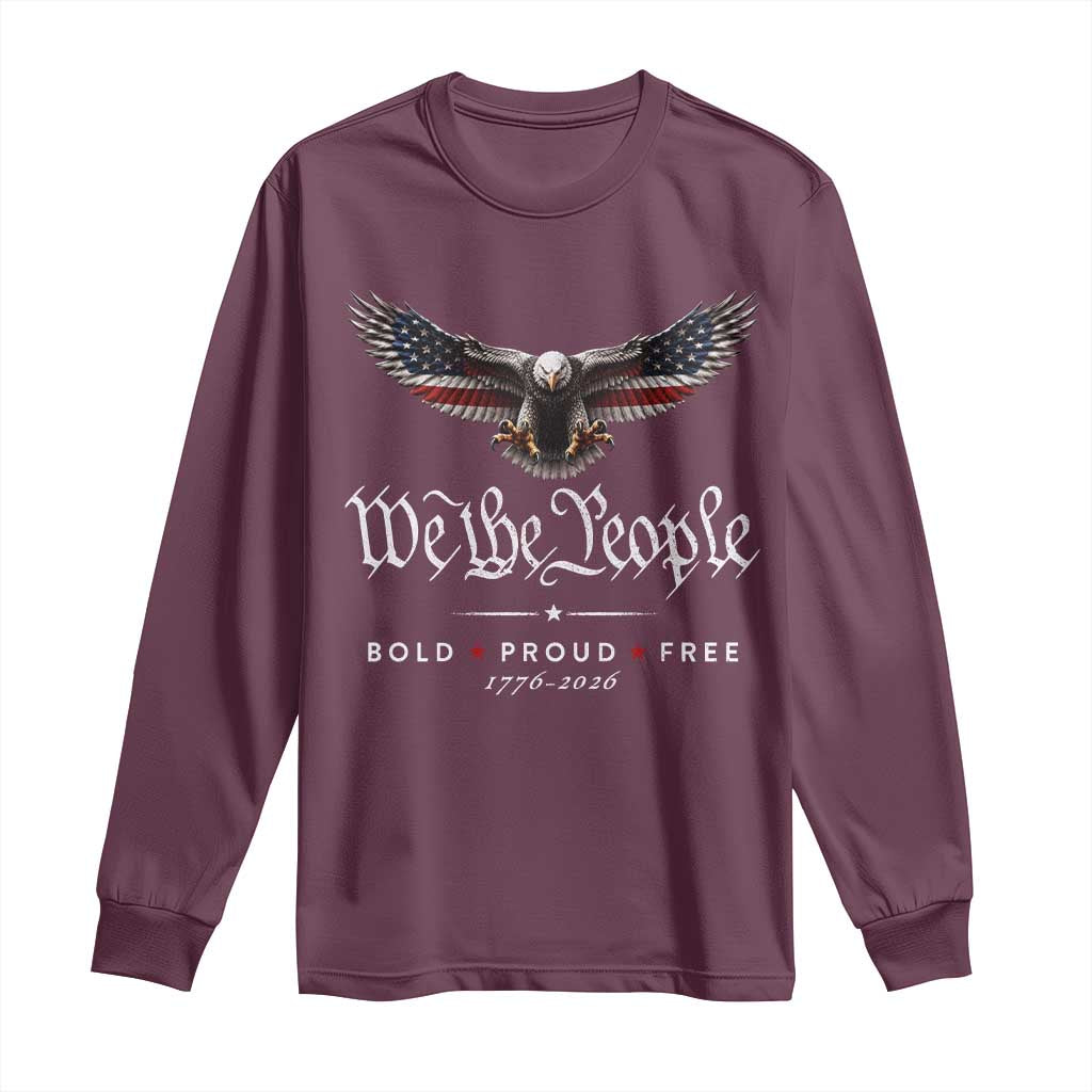 We The People Patriotic Bald Eagle USA 250th Anniversary Bold Proud Free Long Sleeve Shirt