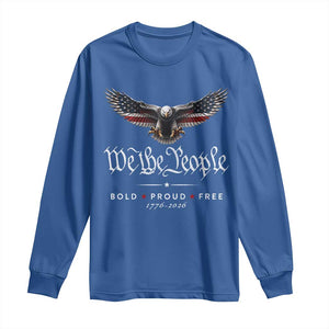 We The People Patriotic Bald Eagle USA 250th Anniversary Bold Proud Free Long Sleeve Shirt