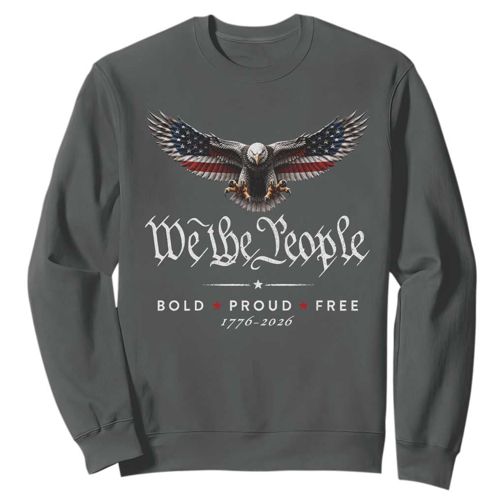 We The People Patriotic Bald Eagle USA 250th Anniversary Bold Proud Free Sweatshirt