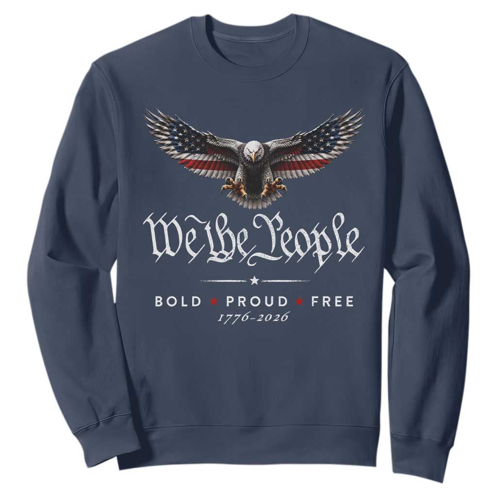 We The People Patriotic Bald Eagle USA 250th Anniversary Bold Proud Free Sweatshirt