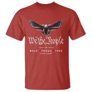 We The People Patriotic Bald Eagle USA 250th Anniversary Bold Proud Free T Shirt