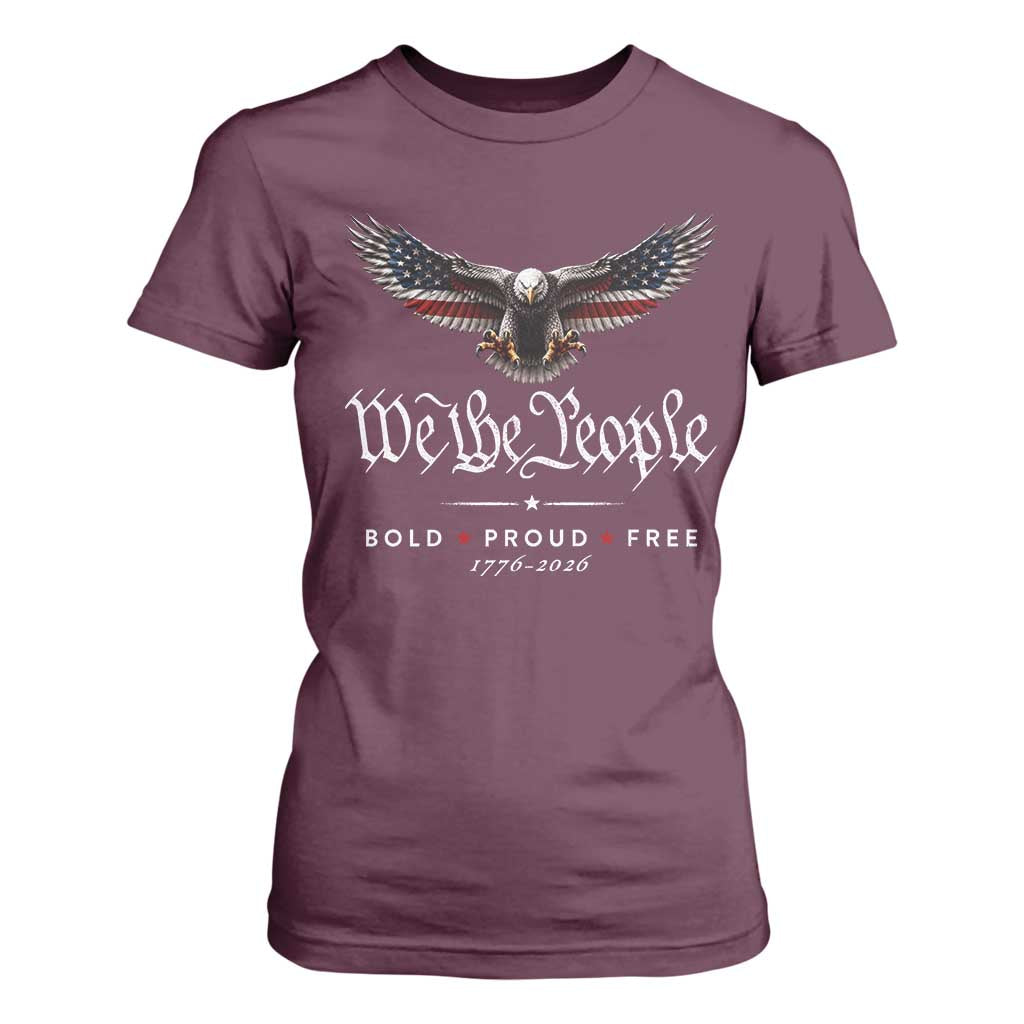 We The People Patriotic Bald Eagle USA 250th Anniversary Bold Proud Free T Shirt For Women