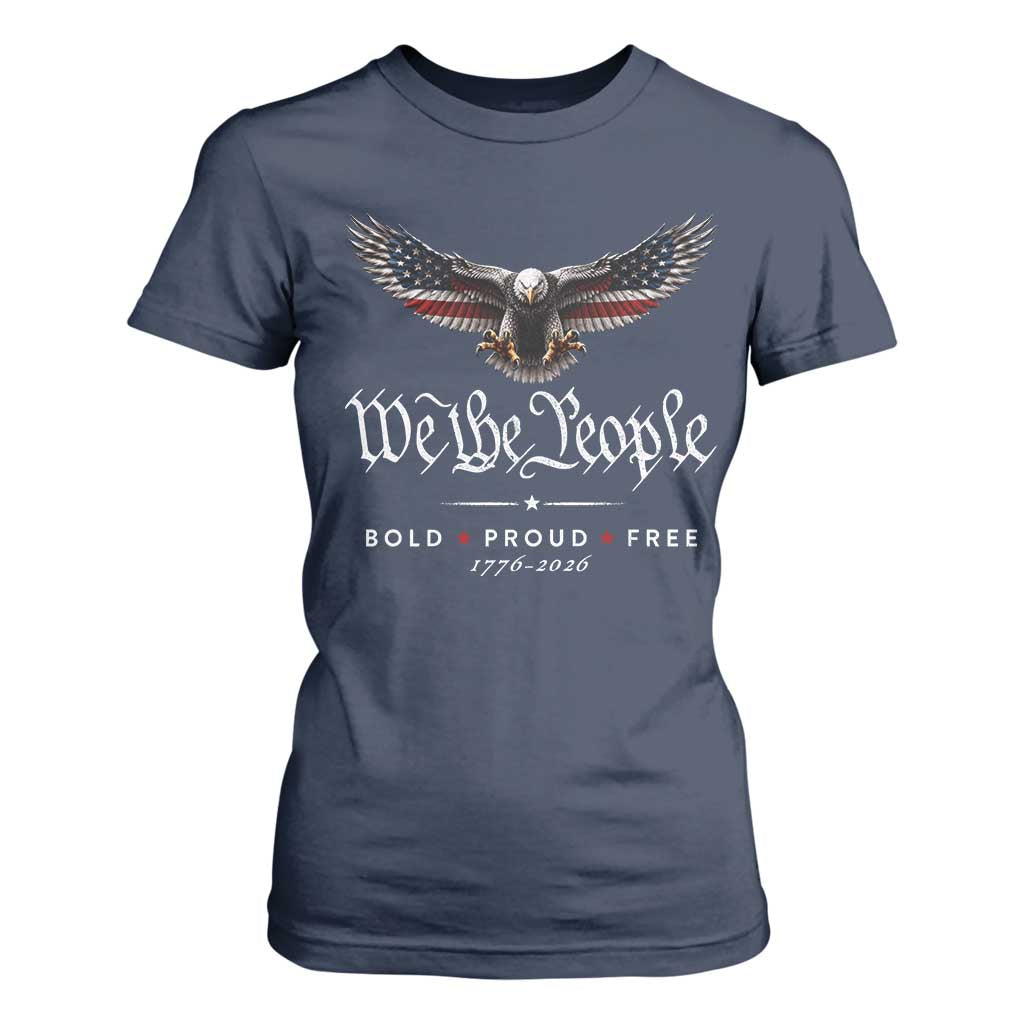 We The People Patriotic Bald Eagle USA 250th Anniversary Bold Proud Free T Shirt For Women