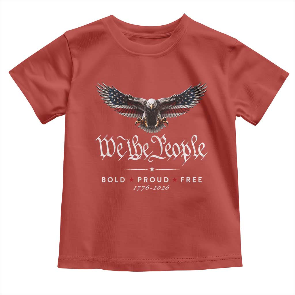 We The People Patriotic Bald Eagle USA 250th Anniversary Bold Proud Free Toddler T Shirt