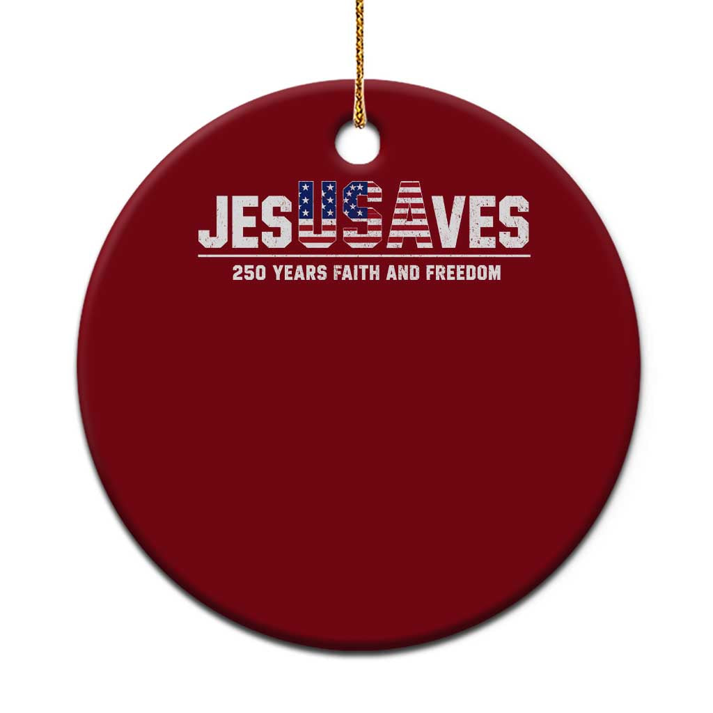 Jesus Saves USA 250th Anniversary Ceramic Ornament 250 Years of Fath And Freedom 4th of July