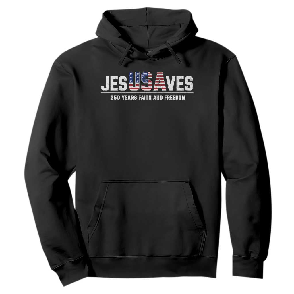 Jesus Saves USA 250th Anniversary Hoodie 250 Years of Fath And Freedom 4th of July