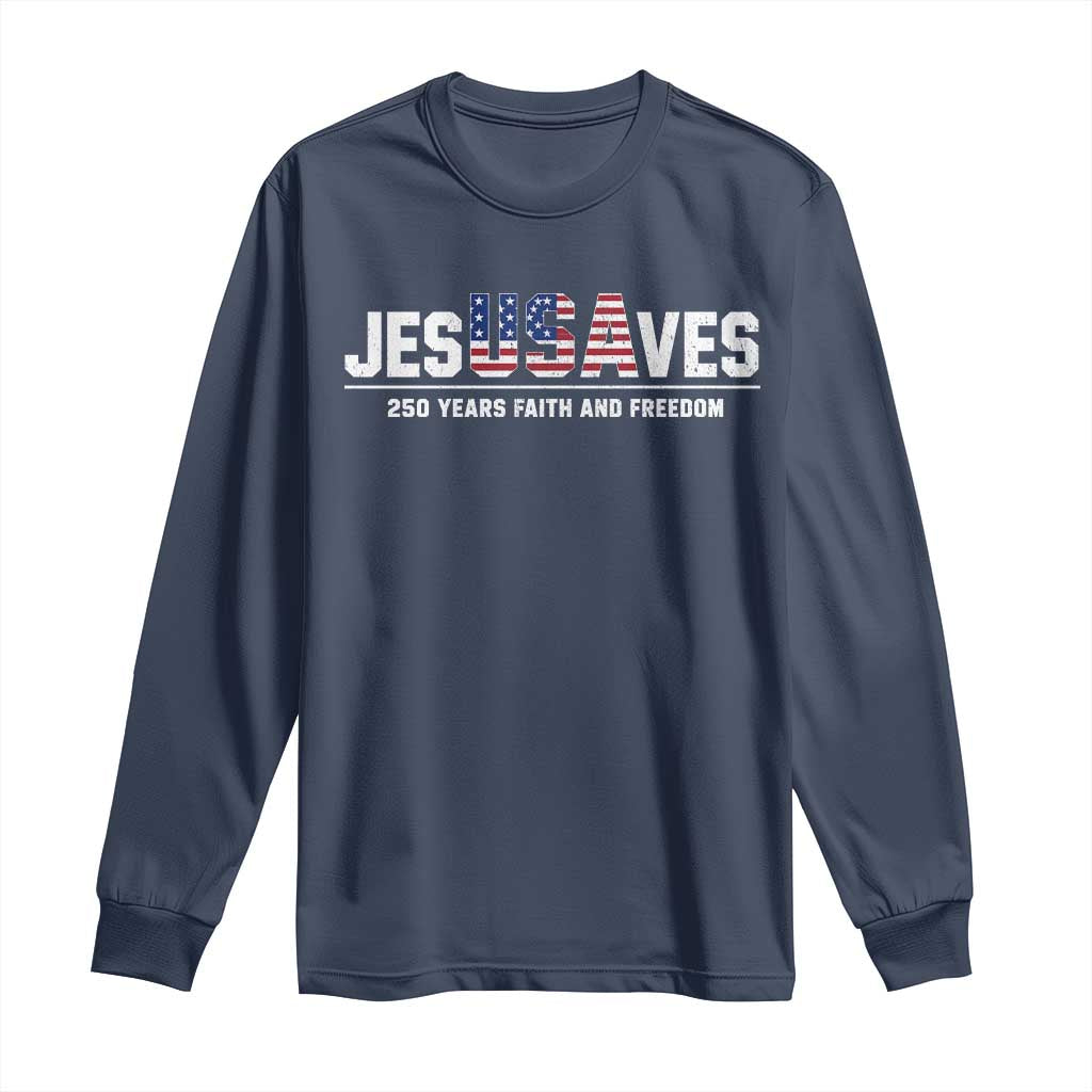 Jesus Saves USA 250th Anniversary Long Sleeve Shirt 250 Years of Fath And Freedom 4th of July