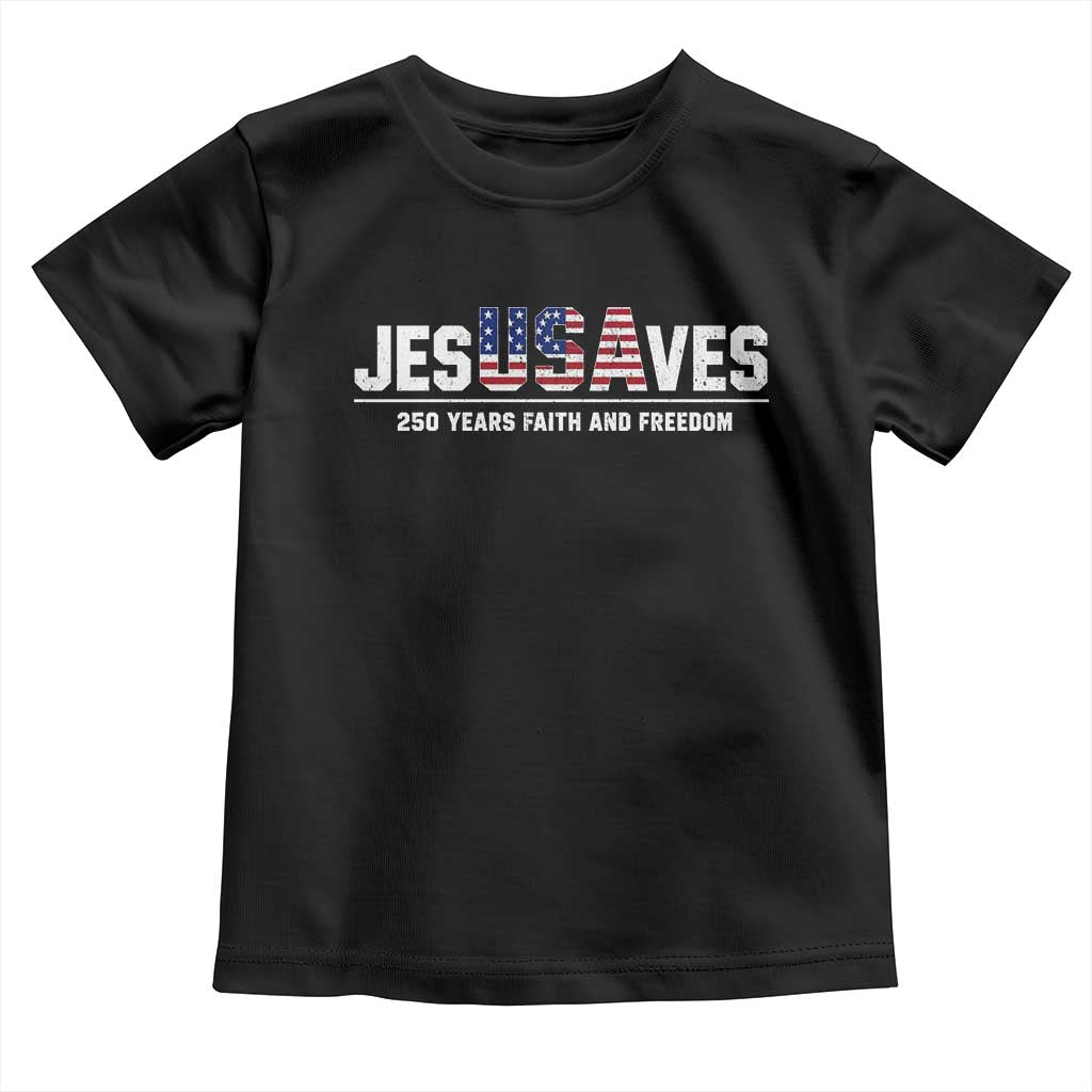 Jesus Saves USA 250th Anniversary Toddler T Shirt 250 Years of Fath And Freedom 4th of July