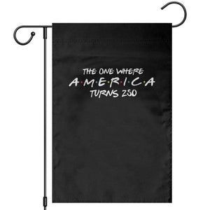 The One Where America Turns 250 Garden Flag 250 Anniversary USA 4th of July