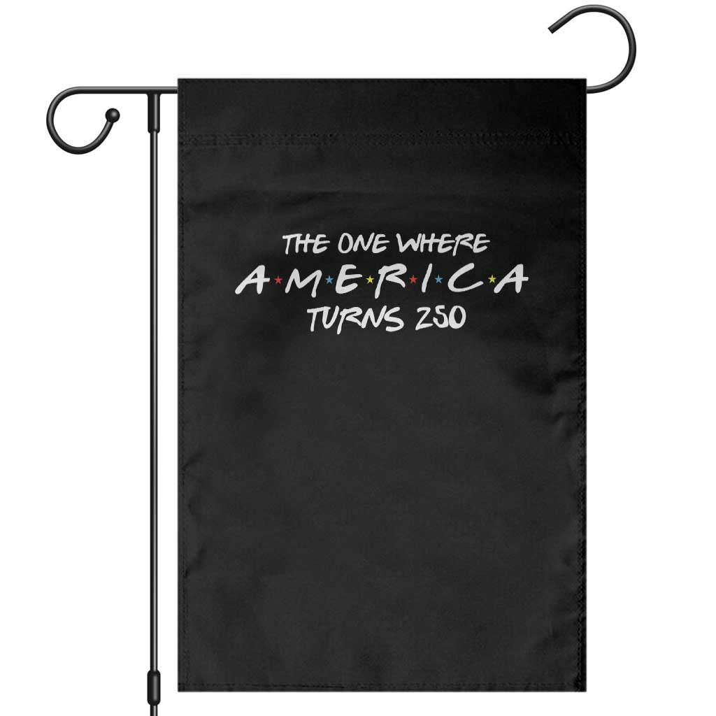The One Where America Turns 250 Garden Flag 250 Anniversary USA 4th of July TS11 Black Print Your Wear