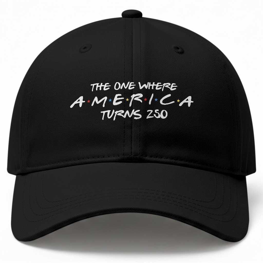 The One Where America Turns 250 Baseball Cap 250 Anniversary USA 4th of July TS11 Print Your Wear