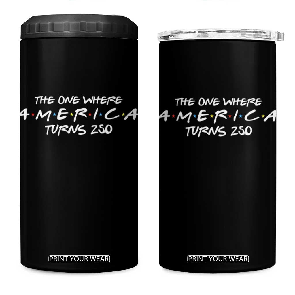 The One Where America Turns 250 4 in 1 Can Cooler Tumbler 250 Anniversary USA 4th of July