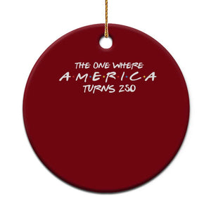 The One Where America Turns 250 Ceramic Ornament 250 Anniversary USA 4th of July