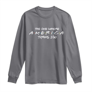 The One Where America Turns 250 Long Sleeve Shirt 250 Anniversary USA 4th of July