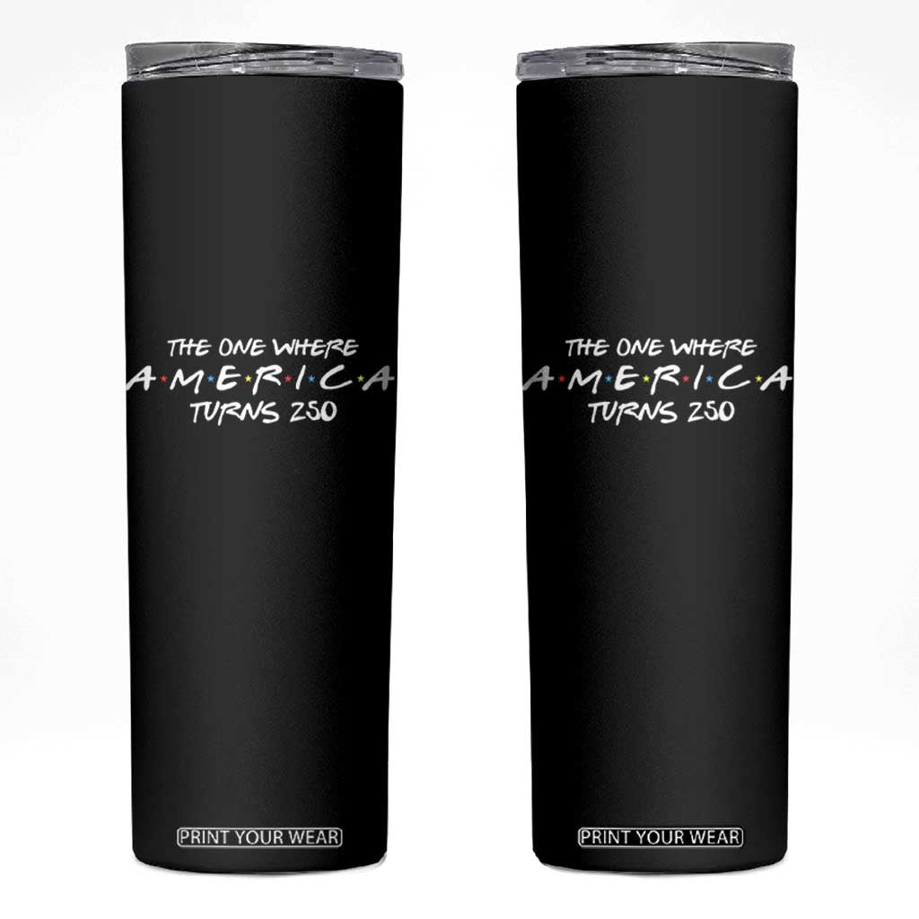 The One Where America Turns 250 Skinny Tumbler 250 Anniversary USA 4th of July