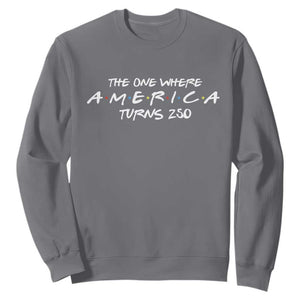 The One Where America Turns 250 Sweatshirt 250 Anniversary USA 4th of July