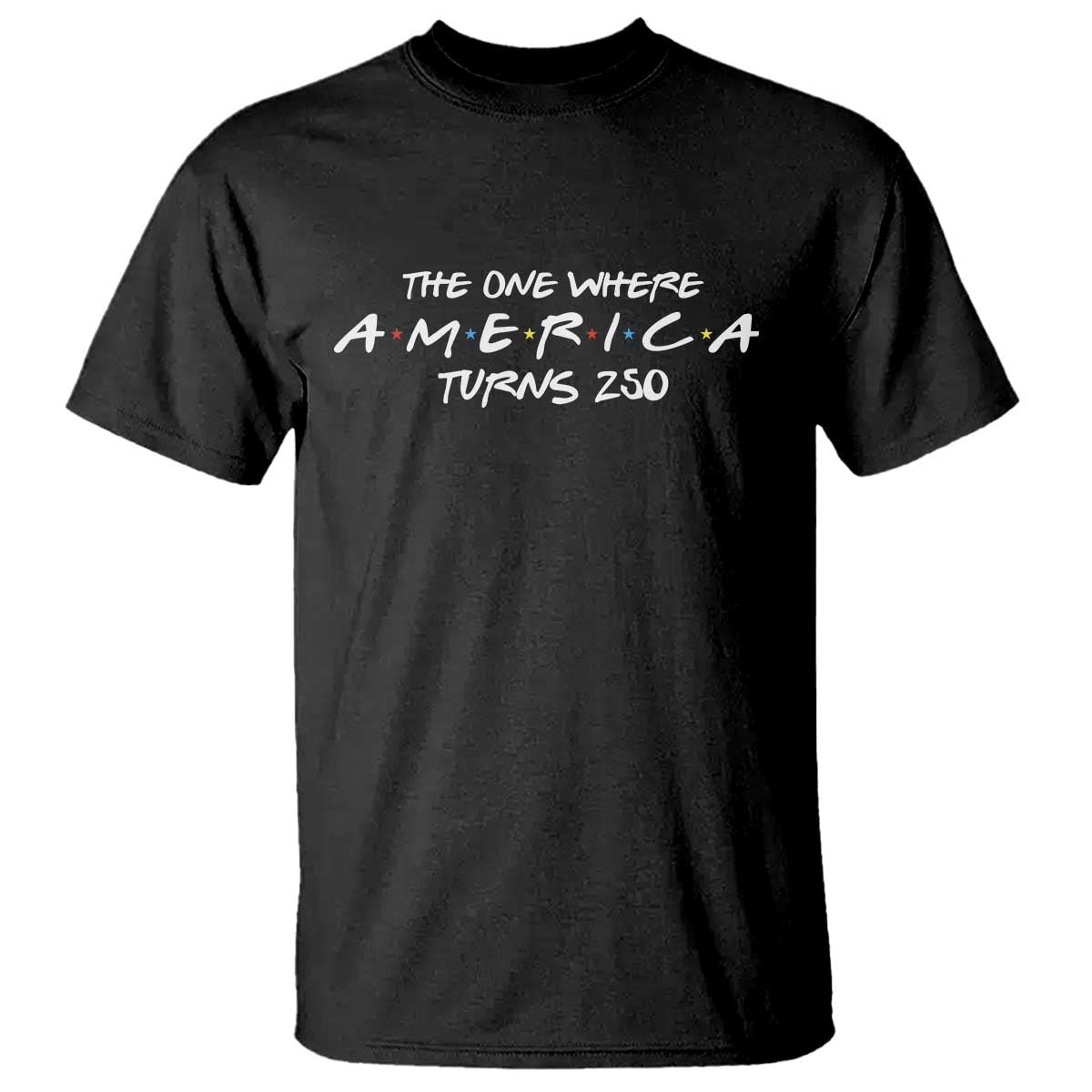 The One Where America Turns 250 T Shirt 250 Anniversary USA 4th of July TS11 Black Print Your Wear