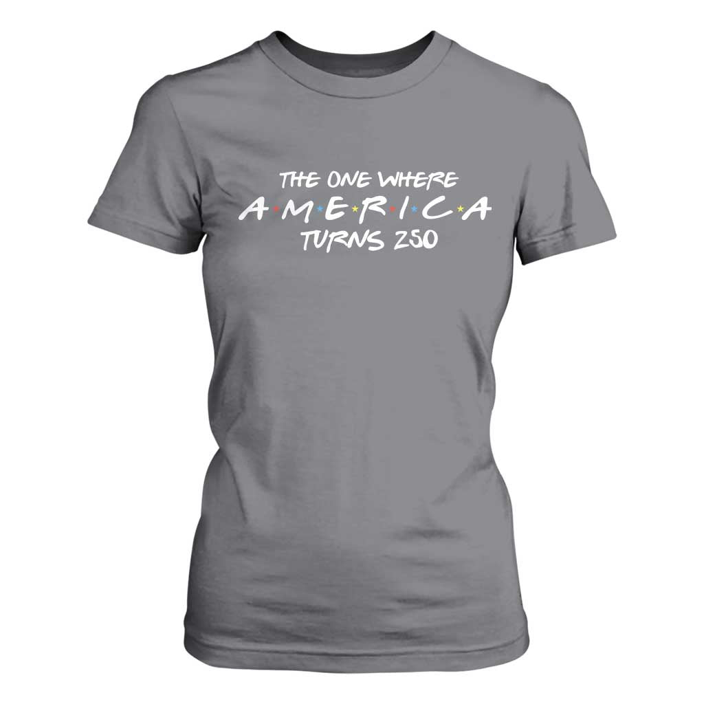 The One Where America Turns 250 T Shirt For Women 250 Anniversary USA 4th of July