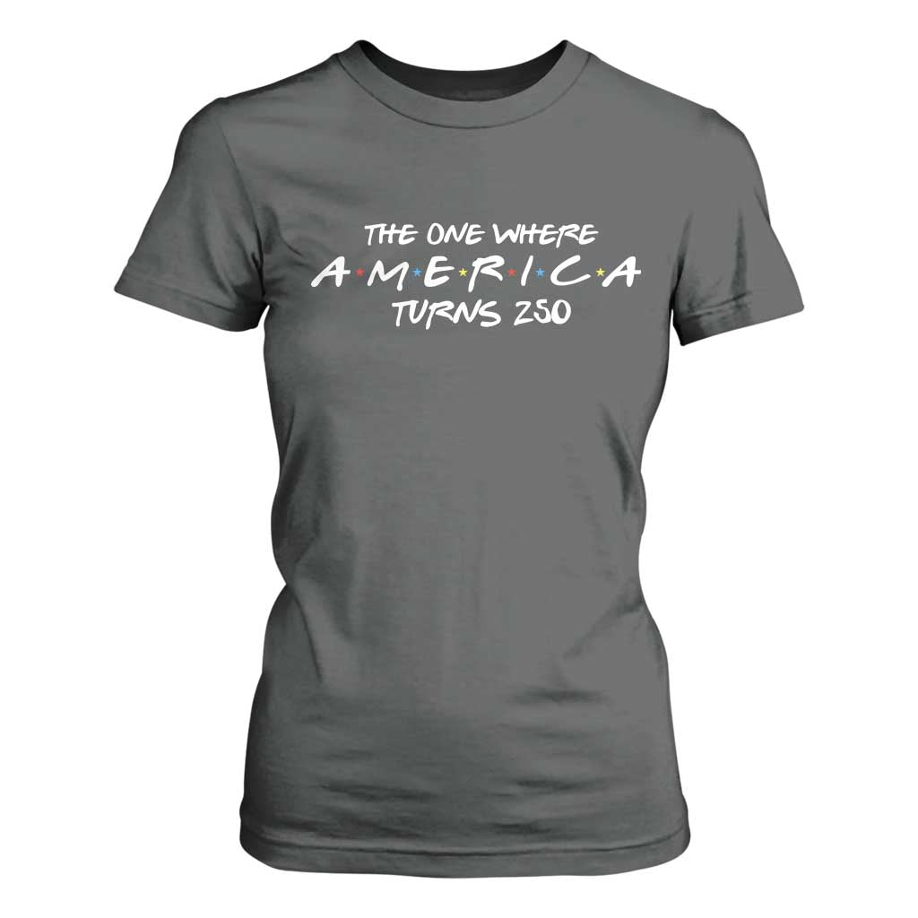 The One Where America Turns 250 T Shirt For Women 250 Anniversary USA 4th of July