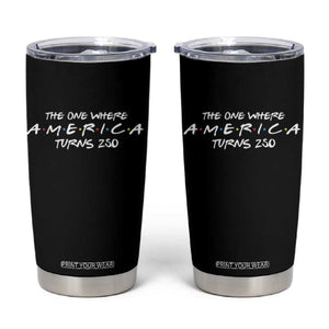 The One Where America Turns 250 Tumbler Cup 250 Anniversary USA 4th of July