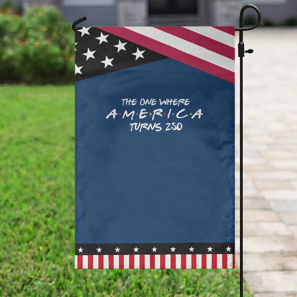 The One Where America Turns 250 Patriotic Garden Flag 250 Anniversary USA 4th of July