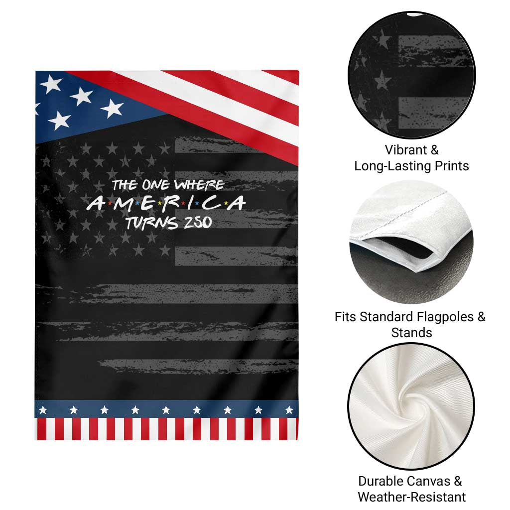 The One Where America Turns 250 Patriotic Garden Flag 250 Anniversary USA 4th of July