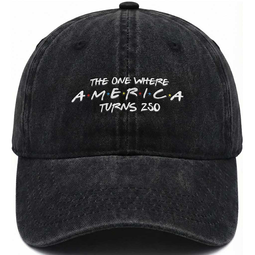 The One Where America Turns 250 Washed Cotton Baseball Cap 250 Anniversary USA 4th of July TS11 Print Your Wear