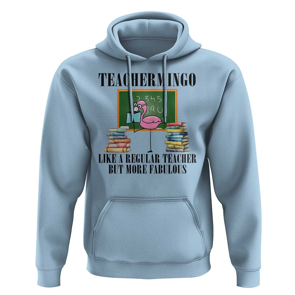 Flamingo Teacher Hoodie Teachermingo Like A Normal Teacher But More Fabulous TS11 Light Blue Print Your Wear