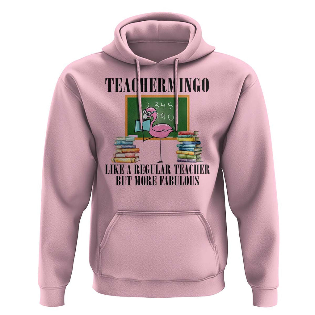 Flamingo Teacher Hoodie Teachermingo Like A Normal Teacher But More Fabulous TS11 Light Pink Print Your Wear