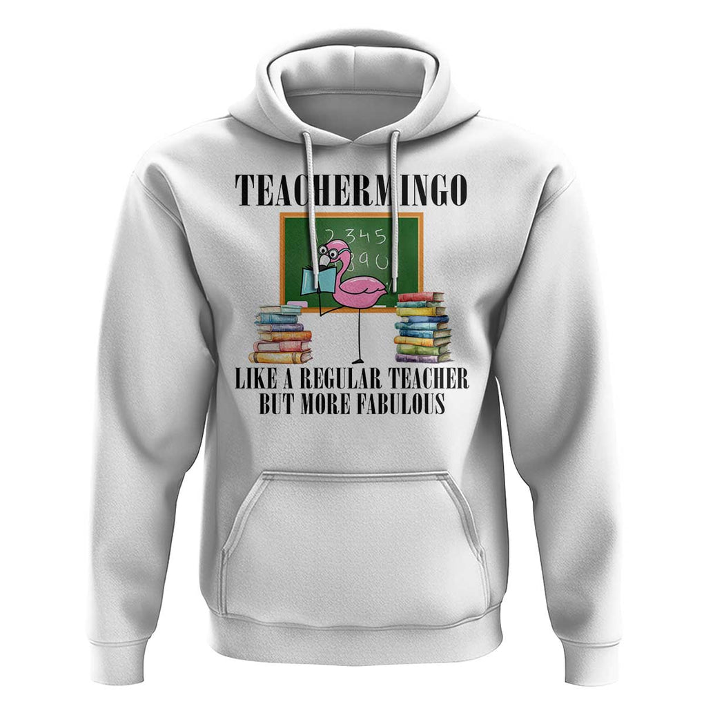 Flamingo Teacher Hoodie Teachermingo Like A Normal Teacher But More Fabulous TS11 White Print Your Wear