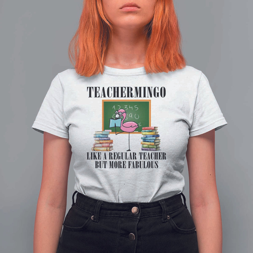 Flamingo Teacher T Shirt For Women Teachermingo Like A Normal Teacher But More Fabulous TS11 White Print Your Wear
