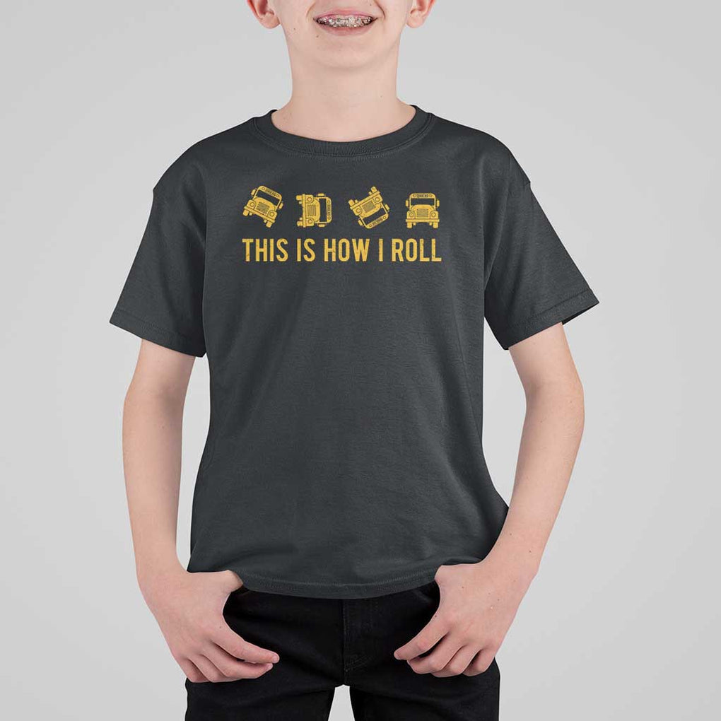 Funny School Bus Driver T Shirt For Kid This Is How I Roll TS11 Black Print Your Wear