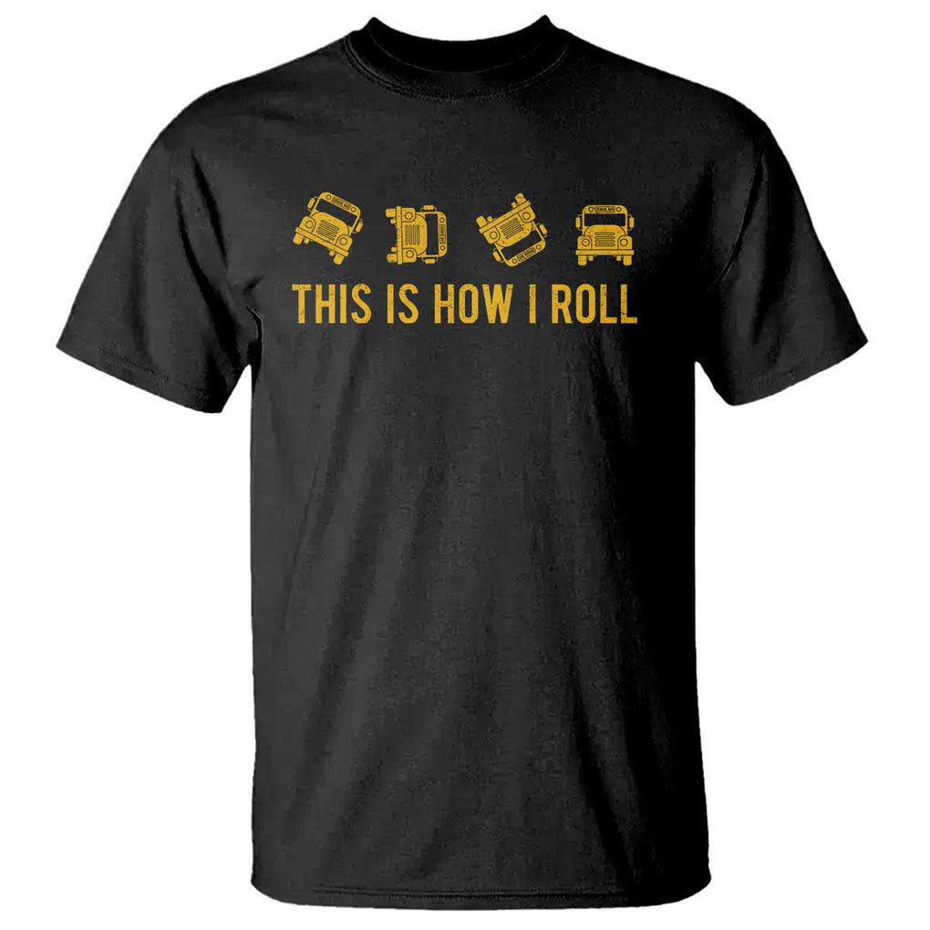 Funny School Bus Driver T Shirt This Is How I Roll TS11 Black Print Your Wear