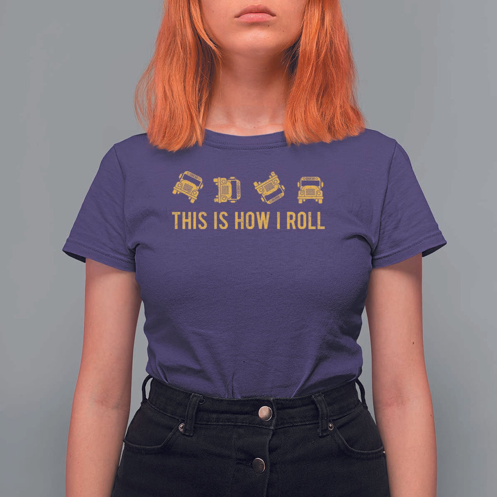 Funny School Bus Driver T Shirt For Women This Is How I Roll TS11 Purple Print Your Wear