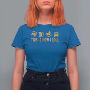 Funny School Bus Driver T Shirt For Women This Is How I Roll TS11 Royal Blue Print Your Wear