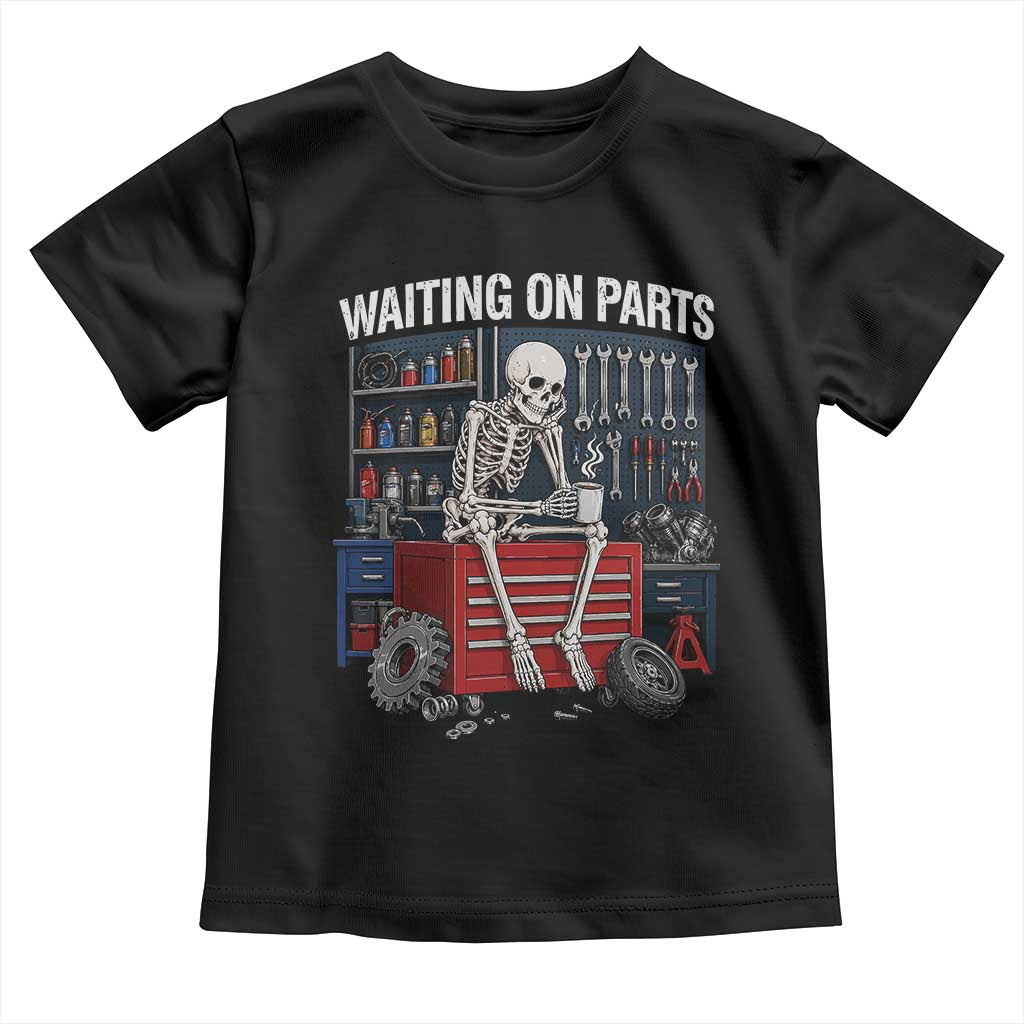 Waiting On Parts Funny Mechanic Toddler T Shirt Funny Skeleton Auto Repair Life