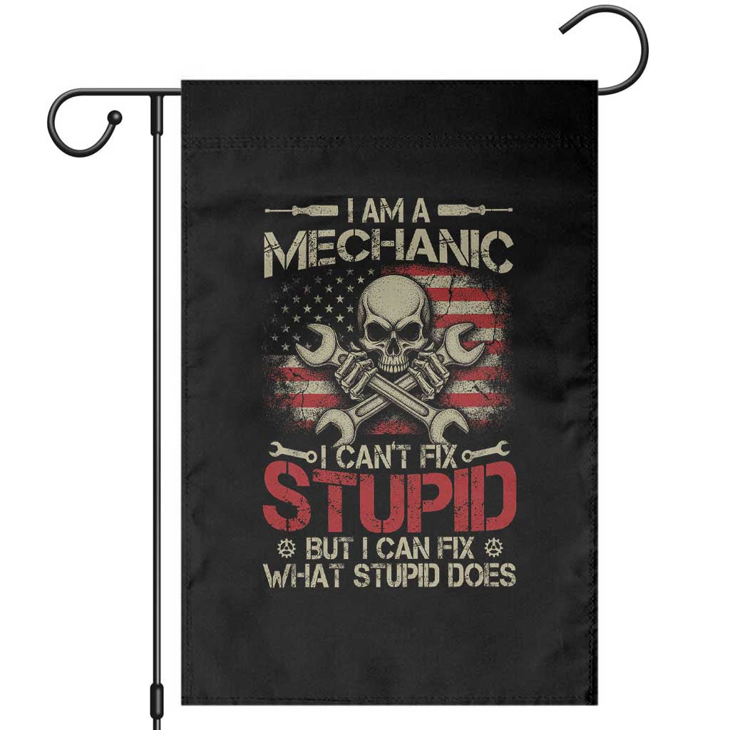I Am A Mechanic I Can't Fix Stupid But I Can Fix What Stupid Does Garden Flag Funny Car Guy TS11 Black Print Your Wear