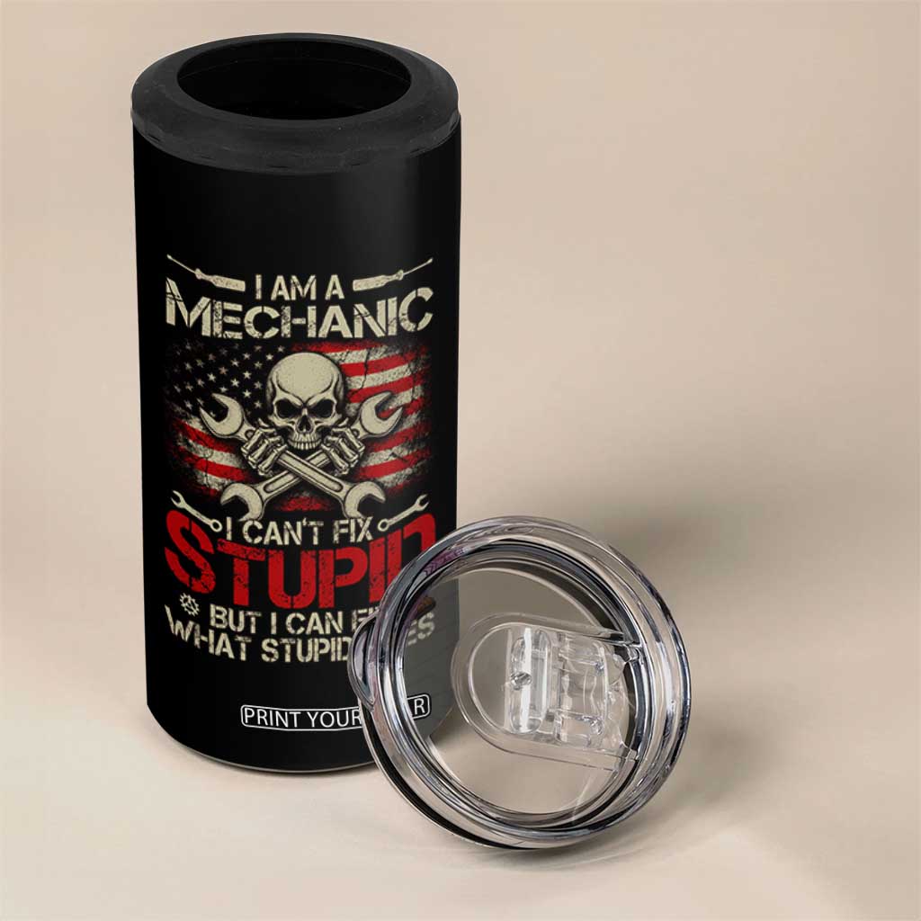 I Am A Mechanic I Can't Fix Stupid But I Can Fix What Stupid Does 4 in 1 Can Cooler Tumbler Funny Car Guy