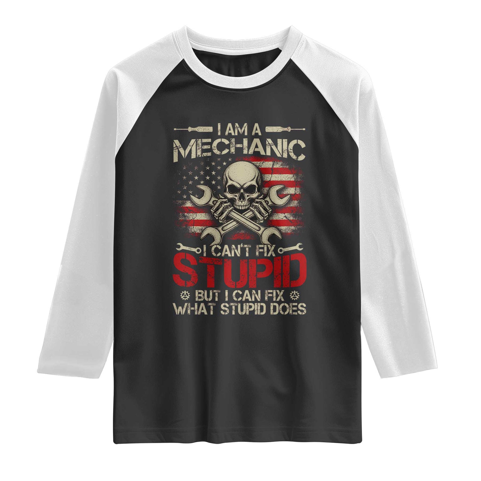 I Am A Mechanic I Can't Fix Stupid But I Can Fix What Stupid Does Raglan Shirt Funny Car Guy TS11 Black White Print Your Wear