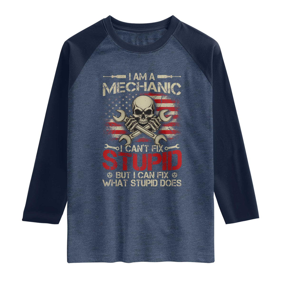 I Am A Mechanic I Can't Fix Stupid But I Can Fix What Stupid Does Raglan Shirt Funny Car Guy
