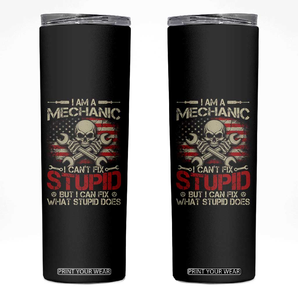 I Am A Mechanic I Can't Fix Stupid But I Can Fix What Stupid Does Skinny Tumbler Funny Car Guy TS11 Black Print Your Wear