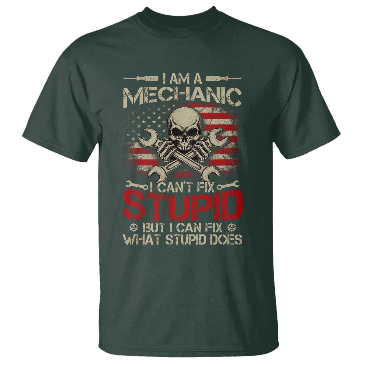 I Am A Mechanic I Can't Fix Stupid But I Can Fix What Stupid Does T Shirt Funny Car Guy