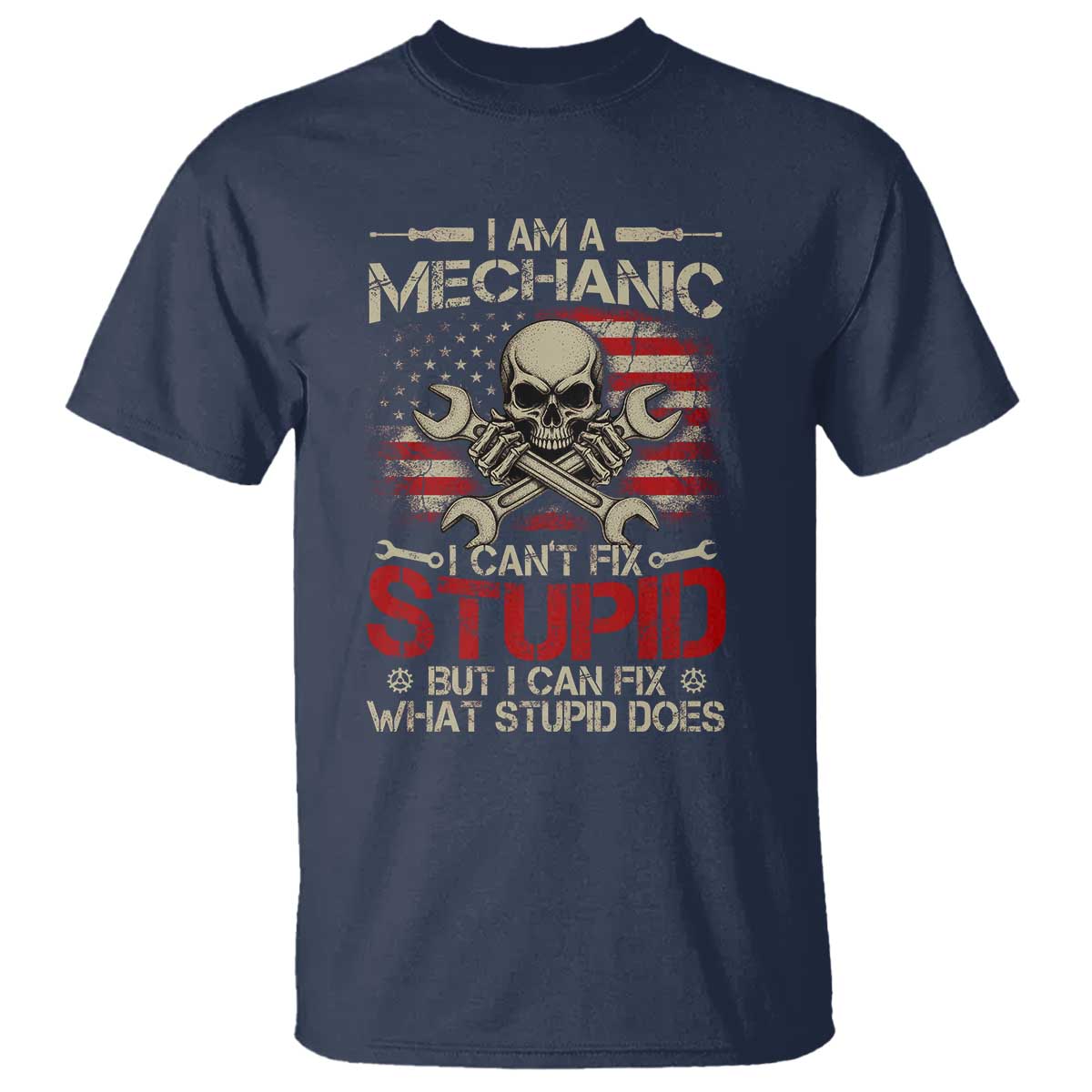 I Am A Mechanic I Can't Fix Stupid But I Can Fix What Stupid Does T Shirt Funny Car Guy