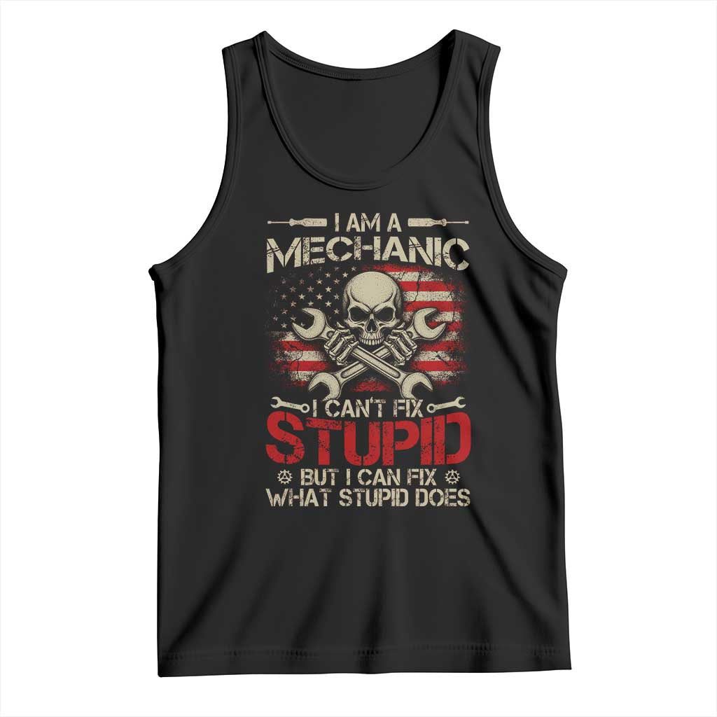 I Am A Mechanic I Can't Fix Stupid But I Can Fix What Stupid Does Tank Top Funny Car Guy TS11 Black Print Your Wear