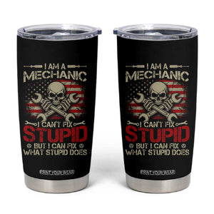 I Am A Mechanic I Can't Fix Stupid But I Can Fix What Stupid Does Tumbler Cup Funny Car Guy