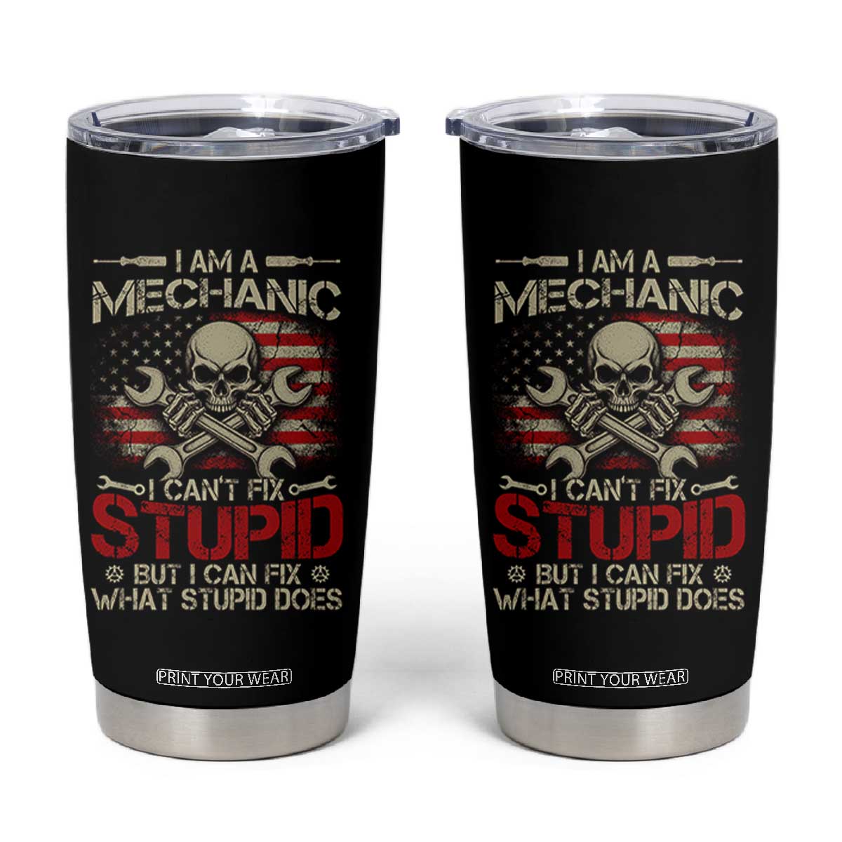I Am A Mechanic I Can't Fix Stupid But I Can Fix What Stupid Does Tumbler Cup Funny Car Guy
