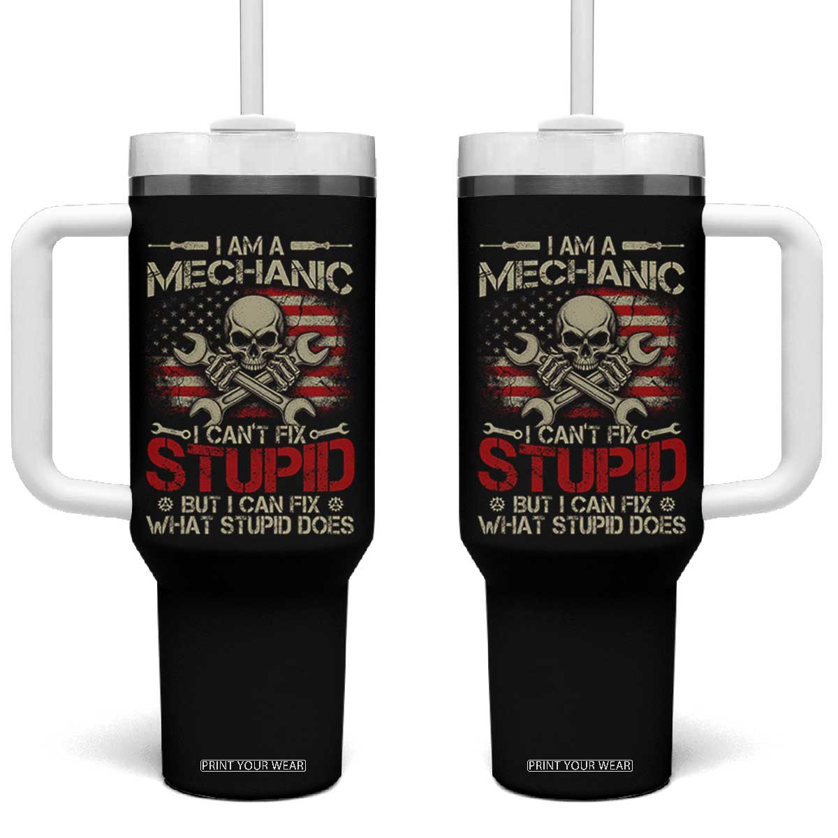 I Am A Mechanic I Can't Fix Stupid But I Can Fix What Stupid Does Tumbler With Handle Funny Car Guy