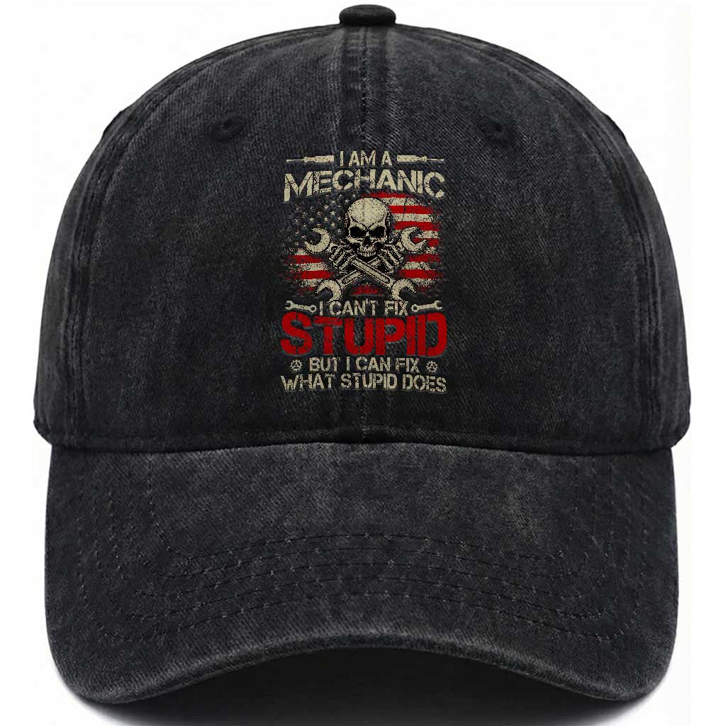 I Am A Mechanic I Can't Fix Stupid But I Can Fix What Stupid Does Washed Cotton Baseball Cap Funny Car Guy TS11 Print Your Wear